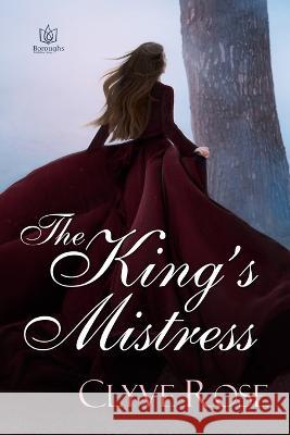 The King's Mistress: Sequel to Always a Princess Clyve Rose   9781957295268 Boroughs Publishing Group - książka