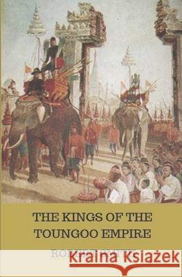 The Kings of the Toungoo Empire Robert Smith 9781729403297 Independently Published - książka