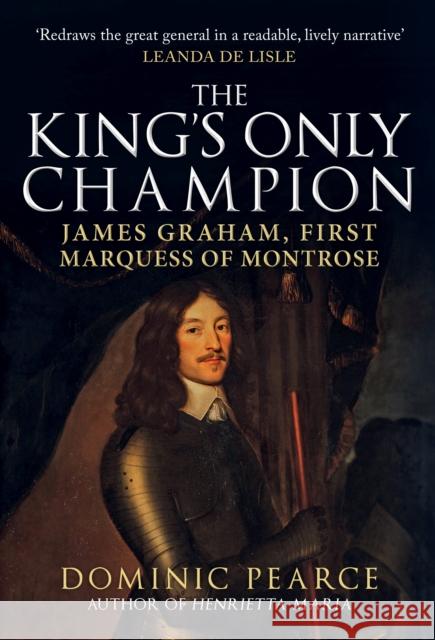 The King's Only Champion: James Graham, First Marquess of Montrose Dominic Pearce 9781445695198 Amberley Publishing - książka