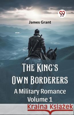 The King's Own Borderers A Military Romance Volume 1 James Grant 9789362768674 Double 9 Books - książka