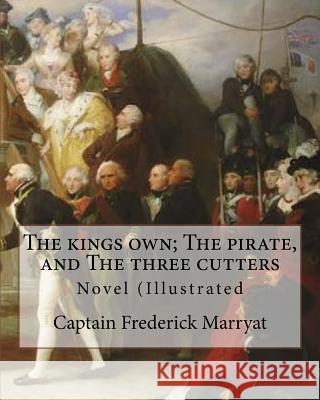 The kings own; The pirate, and The three cutters. By: Captain Frederick Marryat, introduction By: W. L. Courtney (1850 - 1 November 1928).: Novel (Ill Courtney, W. L. 9781979708678 Createspace Independent Publishing Platform - książka