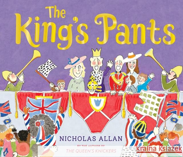 The King's Pants: A children’s picture book to celebrate King Charles III's 75th birthday Nicholas Allan 9781839133626 Andersen Press Ltd - książka