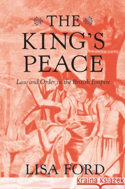 The King's Peace: Law and Order in the British Empire Lisa Ford 9780674249073 Harvard University Press - książka