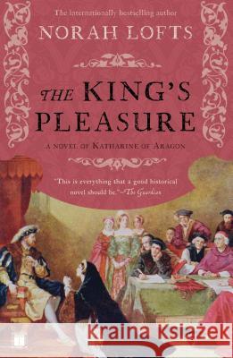 The King's Pleasure: A Novel of Katharine of Aragon Norah Lofts 9781416590897 Simon & Schuster - książka