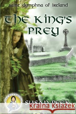 The King's Prey: Saint Dymphna of Ireland Susan P. Peek 9780997000573 Seven Swords Publications - książka