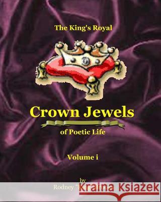 The King's Royal Crown Jewels of Poetic Life: Volume i: Volume i Brooks, Rodney 