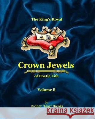 The King's Royal Crown Jewels of Poetic Life: Volume ii: Volume ii Brooks, Rodney 