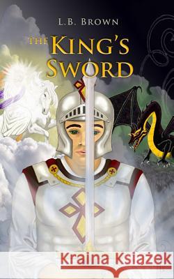 The King's Sword L. B. Brown 9781514324196 Createspace - książka