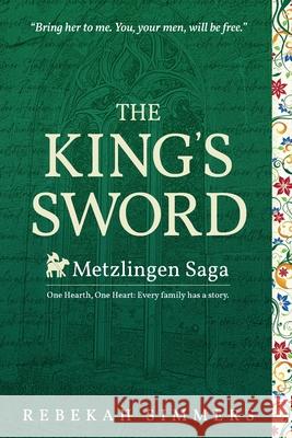 The King's Sword: The First Novel of The Metzlingen Saga Rebekah Simmers 9781737262008 Rebekah Simmers - książka