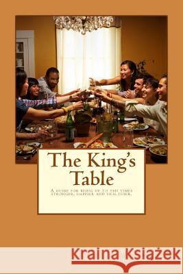The King's Table: A guide for being up to ten times stronger, happier and healthier. Osborne, Daniel W. 9781478297345 Createspace - książka