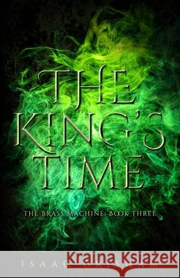 The King's Time: The Brass Machine: Book Three Isaac Grisham 9781732140677 Cooper Blue Books, LLC - książka