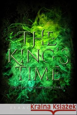 The King's Time: The Brass Machine: Book Three Isaac Grisham 9781732140684 Cooper Blue Books, LLC - książka