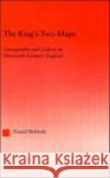 The King's Two Maps : Cartography & Culture in Thirteenth-Century England Daniel Birkholz 9780415967914 Routledge