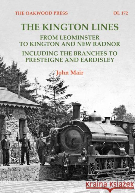 The Kington Lines: from Leominster to Kington and New Radnor including the branches to Presteign and Eardisley John Mair 9780853617709 Stenlake Publishing - książka