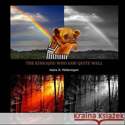 The Kinkajou Who Saw Quite Well Dr Naira Roland Matevosyan 9781463743840 Createspace - książka