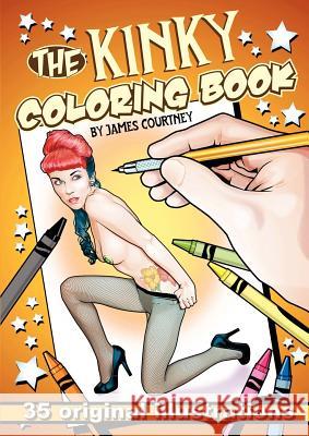 The Kinky Coloring Book James Courtney 9780985899905 James Courtney - książka