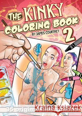 The Kinky Coloring Book 2 James Courtney 9780985899912 Nakedcomix - książka