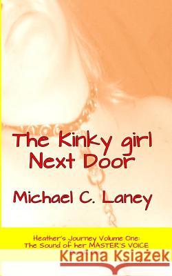 The Kinky girl Next Door: The Sound of her MASTER'S VOICE Book One Laney, Michael C. 9781542602600 Createspace Independent Publishing Platform - książka