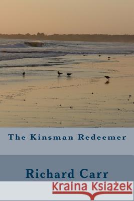 The Kinsman Redeemer Rev Richard a. Car 9781518654695 Createspace - książka
