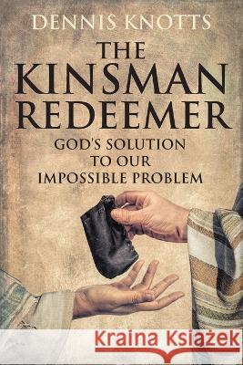 The Kinsman Redeemer Dennis Knotts 9781682357927 Strategic Book Publishing - książka