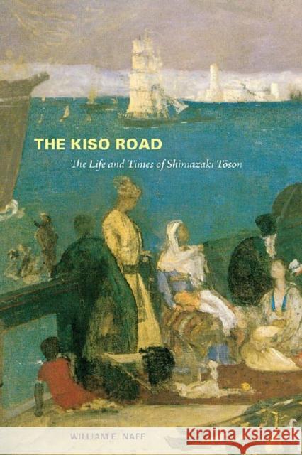 The Kiso Road: The Life and Times of Shimazaki Toson Naff, William E. 9780824832186 University of Hawaii Press - książka