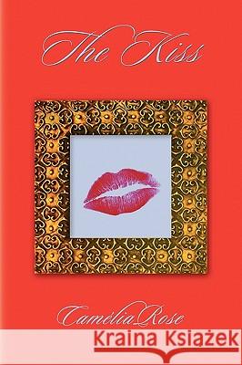 The Kiss Camlia Rose 9781441521453 Xlibris Corporation - książka