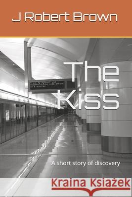 The Kiss J. Robert Brown 9781657583665 Independently Published - książka