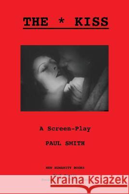 The Kiss: A Screen-Play Paul Smith 9781481127196 Createspace - książka