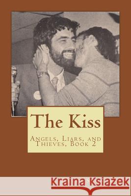 The Kiss: Angels, Liars, and Thieves, Book 2 David Scondras 9781543089905 Createspace Independent Publishing Platform - książka