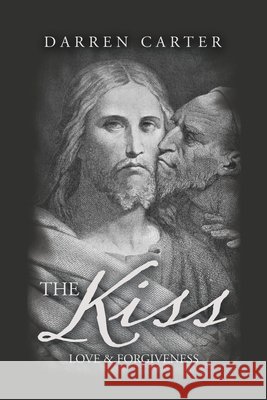 The Kiss: Love & Forgiveness Darren Carter 9781984593481 Xlibris UK - książka