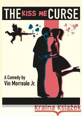 The Kiss Me Curse: A Comedy in Two Acts Vin Morreale 9780999147351 Academy Arts Press - książka