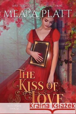 The Kiss of Love Meara Platt   9781961275041 Dragonblade Publishing, Inc. - książka