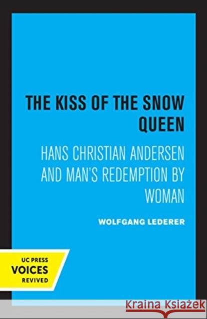 The Kiss of the Snow Queen: Hans Christian Andersen and Man's Redemption by Woman Wolfgang Lederer 9780520367876 University of California Press - książka