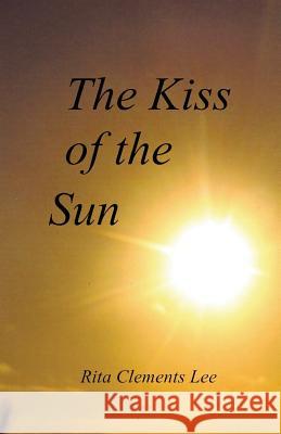 The Kiss of the Sun Rita Clements Lee Rita Clements Lee 9781500122515 Createspace - książka
