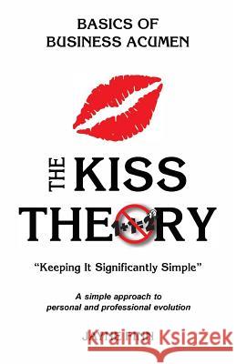 The KISS Theory: Basics of Business Acumen: Keep It Strategically Simple 