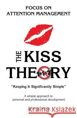 The KISS Theory: Focus on Attention Management: Keep It Strategically Simple 