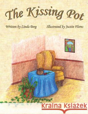 The Kissing Pot: Invest in Your Love Linda Berg 9781449002305 AuthorHouse - książka