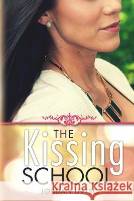 The Kissing School: You Can't Stay Young and Naive Forever Jordan Urtso Sarah Norton Scarlett Rugers 9780615850818 Statusquote, LLC - książka