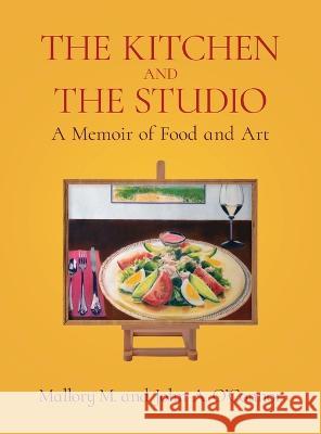 The Kitchen and the Studio Mallory M O'Connor John A O'Connor  9781639887767 Atmosphere Press - książka