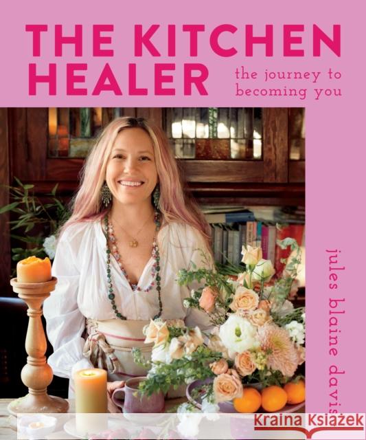 The Kitchen Healer: The Journey to Becoming You Jules B. Davis 9781683649205 Sounds True Inc - książka