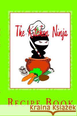 The Kitchen Ninja: Recipe Book Steven School 9781492825227 Createspace - książka