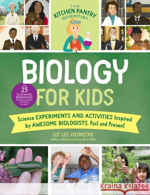 The Kitchen Pantry Scientist Biology for Kids: Science Experiments and Activities Inspired by Awesome Biologists, Past and Present; with 25 Illustrated Biographies of Amazing Scientists from Around th Liz Lee Heinecke 9781631598326 Quarry Books - książka