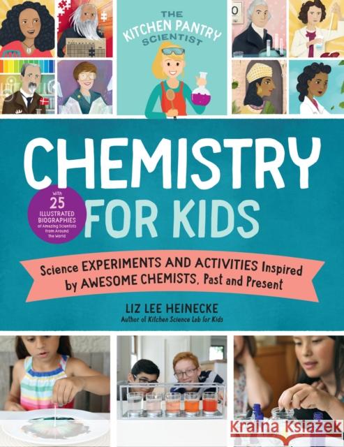 The Kitchen Pantry Scientist Chemistry for Kids: Science Experiments and Activities Inspired by Awesome Chemists, Past and Present; With 25 Illustrate Heinecke, Liz Lee 9781631598302 Quarry Books - książka