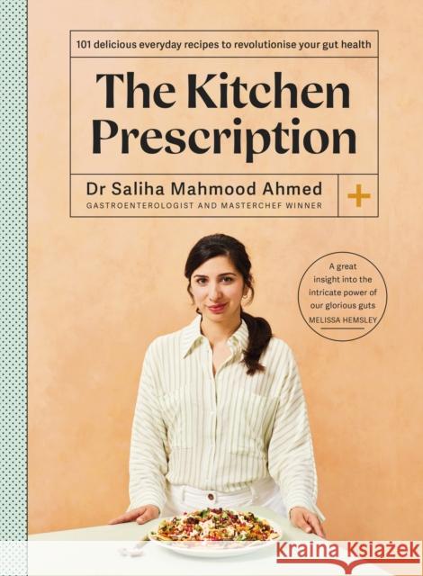 The Kitchen Prescription: THE SUNDAY TIMES BESTSELLER: 101 delicious everyday recipes to revolutionise your gut health Saliha Mahmood Ahmed 9781399706292 Hodder & Stoughton - książka