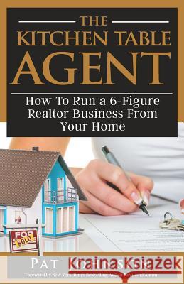 The Kitchen Table Agent: How to Run a 6-Figure Realtor Business from Your Home Raymond Aaron Pat Johnson 9781976304170 Createspace Independent Publishing Platform - książka