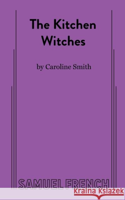 The Kitchen Witches Caroline Smith 9780573632860 Samuel French Trade - książka