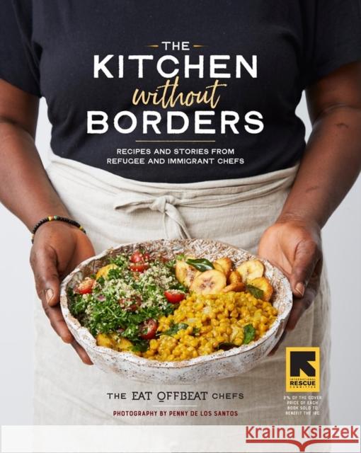 The Kitchen without Borders: Recipes and Stories from Refugee and Immigrant Chefs The Eat Offbeat Chefs 9781523504046 Workman Publishing - książka