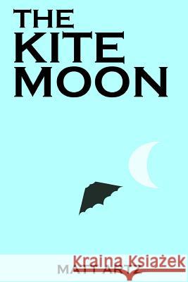 The Kite Moon Matt Artz 9781387531141 Lulu.com - książka