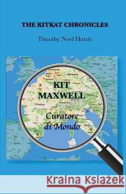 The KitKat Chronicles: Kit Maxwell, Curatore di Mondo Harris, Timothy Noel 9781732536418 Torcello Editions - książka