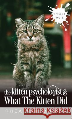 The Kitten Psychologist And What The Kitten Did Van Diepen, Thea 9781925825145 Inkprint Press - książka